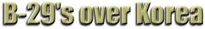 B-29s, Korean War, Early Cold War Recollections and Related Stories